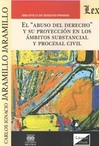 Abuso del derecho y su proyección en los ámbitos substancial y procesal civil, El