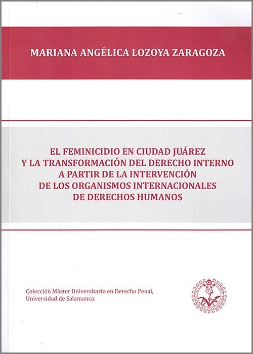 El feminicidio en Ciudad Juárez y la transformación del derecho interno a partir de la intervención de los "organismos internacionales de derechos humanos"