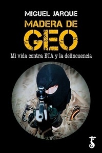 Madera de GEO "mi vida contra ETA y la delincuencia"