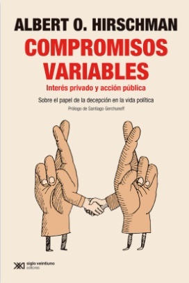 Compromisos Variables. Interés Privado y Acción Pública. Sobre el Papel de la Decepción en la Vida Política
