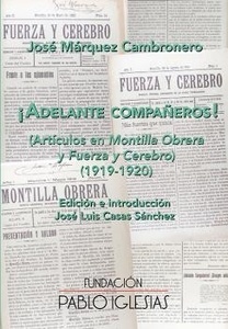 ¡ADELANTE COMPAÑEROS! (ARTÍCULOS EN MONTILLA OBRERA Y FUERZA Y CEREBRO ) (1919-1