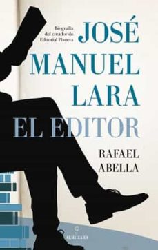 Las Librerías Recomiendan: José Manuel Lara, el editor / Rafael Abella