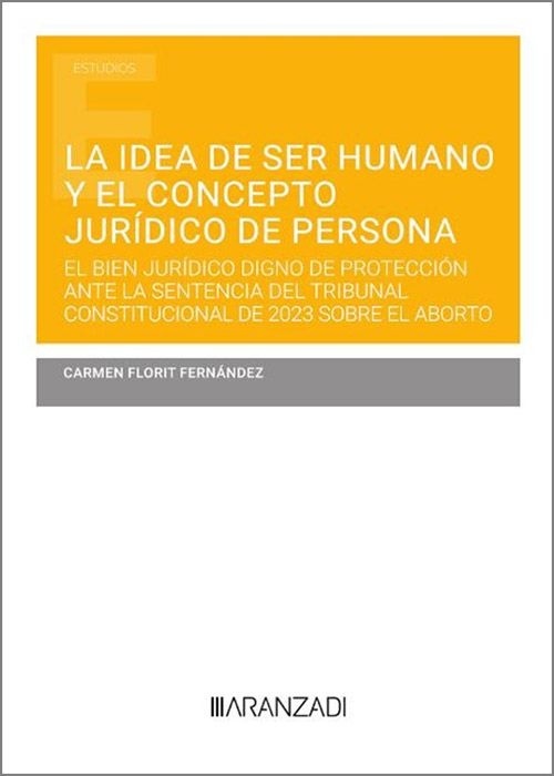 La idea de ser humano y el concepto juridico de persona "El bien jurídico digno de protección ante la sentencia del TC sobre el aborto"