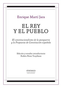El Rey y el Pueblo "el constittucionalismo de la postguerra y la propuesta de Constitucion española"