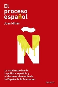 Proceso español, El.La catalanización de la política española y el desmantelamiento de la España de la Transició
