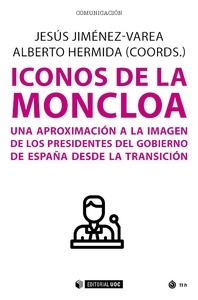 Iconos de la Moncloa "Una aproximación a la imagen de los Presidentes del Gobierno de España desde la Transición"