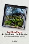 Sueño y destrucción de España "Los nacionalistas españoles (1898-2015)"