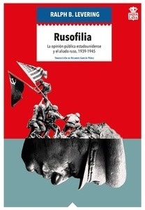 Rusofilia "la opinión pública estadounidense y el aliado ruso 1939-1945"