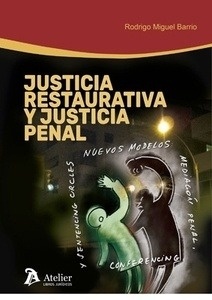 Justicia Restaurativa y Justicia Penal "Nuevos modelos: mediación penal, conferencing y sentencing circles"