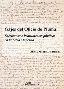 Gajes del oficio de pluma: Escribanos e  Instrumentos públicos en la Edad Moderna