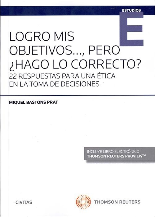 Logro mis objetivos..., pero ¿hago lo correcto? "22  respuestas para una ética en la toma de decisiones"