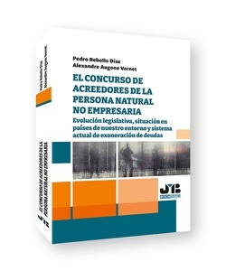 El concurso de acreedores de la persona natural no empresaria "Evolución legislativa, situación en países de nuestro entorno y sistema actual de exoneración de deudas"