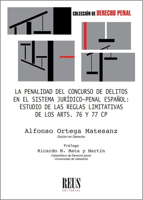 La penalidad del concurso de delitos en el sistema jurídico-penal español: "Estudio de las reglas limitativas de los arts. 76 y 77 cp"