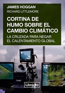 Cortina de humo sobre el cambio climático "La cruzada para negar el calentamiento global"