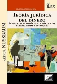 Teoría jurídica del dinero. El dinero en la teoría y en la práctica del derecho alemán y extranjero