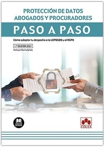 Protección de datos. Abogados y procuradores. Paso a paso "Cómo adaptar tu despacho a la LOPDGDD y al RGPD. Incluye formularios"