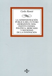 Administración pública del futuro (Horizonte 2050). "Instituciones, política, mercado y sociedad de la innovación"