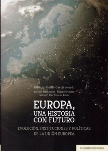 Europa, una historia con futuro. Evolución, instituciones y políticas de la Unión Europea