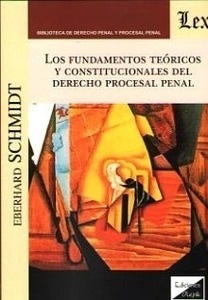 Fundamentos teóricos y constitucionales del derecho procesal penal, Los