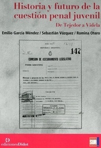 Historia y futuro de la cuestión penal juvenil "De Tejedor a Videla"