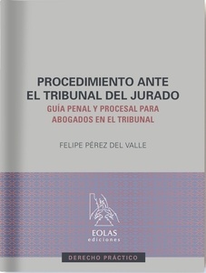 Procedimiento ante el tribunal del jurado. Guía penal y procesal para abogados en el tribunal