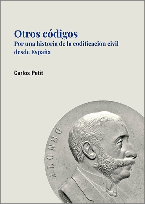 Otros códigos. Por una historia de la codificación civil desde España.