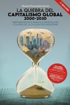 La quiebra del capitalismo global 2000-2030 "Preparándonos para el comienzo del colapso de la civilización industrial"