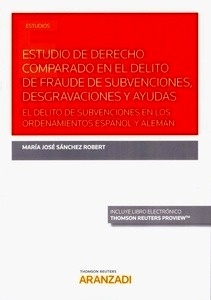Estudio de derecho comparado en el delito de fraude de subvenciones, desgravaciones y ayudas "El delito de subvenciones en los ordenamientos español y alemán"