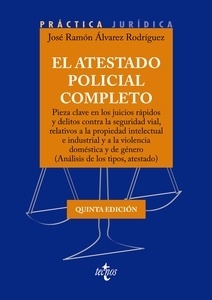 El atestado policial completo: Pieza clave en los juicios rápidos y delitos contra la seguridad vial, "relativos a la propiedad intelectual e industrial y a la violencia doméstica y de género"