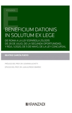 Beneficium dationis in solutum ex lege "De Roma a la Ley Española 25/2015 de 28 de julio, de la segunda oportunidad, y RD/L 1/2020, de 5 de mayo, de la Ley Concursal"