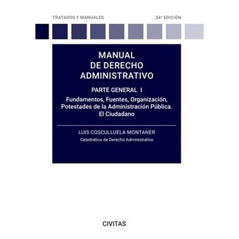 Manual de Derecho administrativo. Parte General I "Fundamentos, fuentes, Organización, Potestades de la Administración Pública. El Ciudadano"