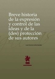 Breve historia de la expresión y control de las ideas y de la (des) protección de sus autores