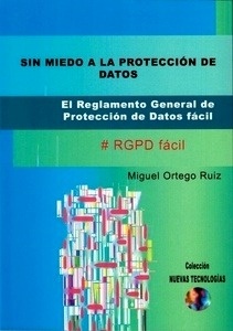 Sin miedo a la protección de datos "el reglamento general de protección de datos fácil"