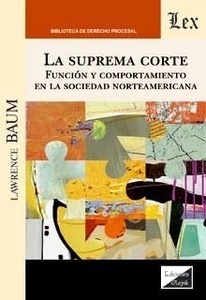 La Suprema Corte. Función y comportamiento en la sociedad norteamericana "FUNCION Y COMPORTAMIENTO EN LA SOCIEDAD NORTEMARICANA"