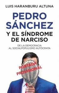 Pedro Sánchez o el síndrome de narciso "De la democracia al socialpopulismo autócrata"