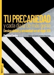 Tu precariedad y cada día la de más gente "Desigualdad y ansiedad en el siglo XXI"