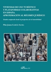 Viviendas de uso turístico y plataformas colaborativas en España. Aproximacion al régimen jurídico "Estudio comparado desde la perspectiva de la Sostenibilidad"