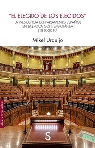 "El elegido de los elegidos" "La Presidencia del Parlamento español en la época contemporánea (1810-2019)"