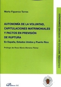 Autonomía de la Voluntad, Capitulaciones Matrimoniales y Pactos en previsión de ruptura "En España, Estados Unidos y Puerto Rico"