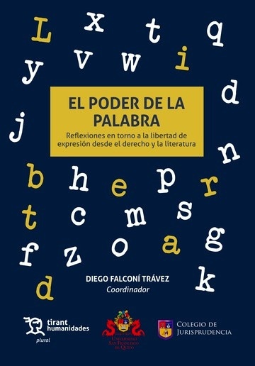 Poder de la palabra, El. Reflexiones en  torno a la libertad de expresión desde el dere ho y la literatura