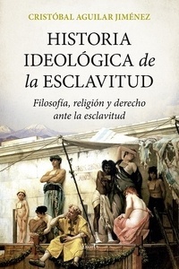 Historia ideológica de la esclavitud "filosofía, religión y derecho ante la esclavitud"