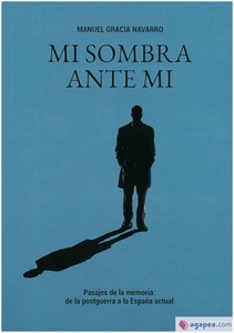 Mi sombra ante mí "Pasajes de la memoria: de la postguerra a la España actual"