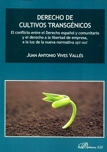 Derecho de cultivos transgénicos "El conflicto entre el Derecho español y comunitario y el derecho a la libertad de empresa, a la luz de la nueva normativa opt-out"