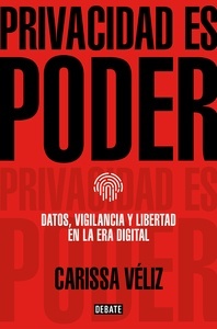 Privacidad es poder "datos, vigilancia y libertad en la era digital"