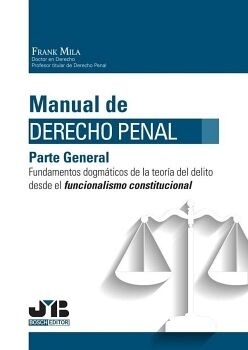 Manual de Derecho Penal. Parte General "Fundamentos dogmáticos de la teoría del delito desde el funcionalismo constitucional"