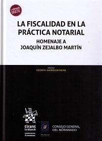 Fiscalidad en la práctica notarial, La. Homenaje a Joaquín Zejalbo Martín