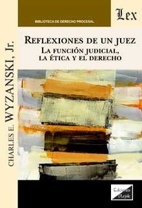 Reflexiones de un juez. La función judicial, la ética y el Derecho