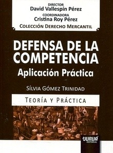 Defensa de la competencia. Aplicación práctica. Teoría y práctica