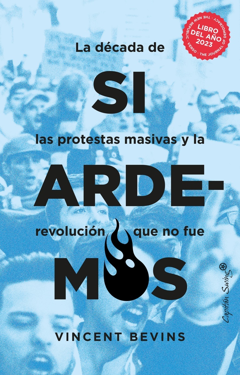 Si ardemos. La década de las protestas masivas y la revolución que no fue