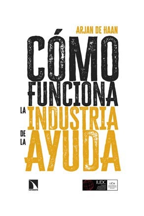 Cómo funciona la industria de la ayuda "Política y práctica del desarrollo internacional"